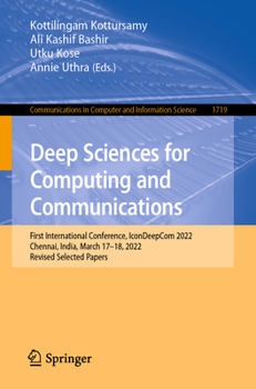 Paperback Deep Sciences for Computing and Communications: First International Conference, Icondeepcom 2022, Chennai, India, March 17-18, 2022, Revised Selected Book