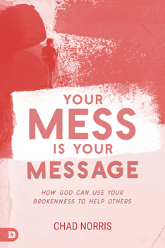 Paperback Your Mess is Your Message: How God Can Use Your Brokenness to Help Others Book