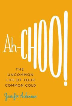 Hardcover Ah-Choo!: The Uncommon Life of Your Common Cold Book