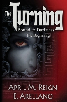 Bound to Darkness: The Beginning - Book #1 of the Turning