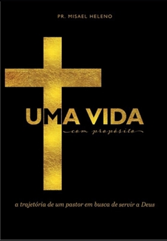 Paperback Uma Vida Com Propósito: A Trajetória de Um Pastor em Busca de Servir a Deus [Portuguese] Book