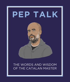 Hardcover Pep Talk: The Words and Wisdom of the Catalan Master Book
