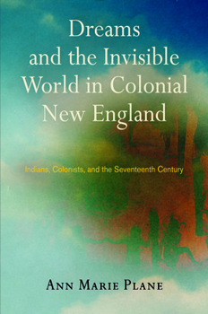 Hardcover Dreams and the Invisible World in Colonial New England: Indians, Colonists, and the Seventeenth Century Book