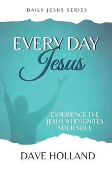 Paperback Every Day Jesus: Experiencing the Jesus Who Ignites Your Soul Book