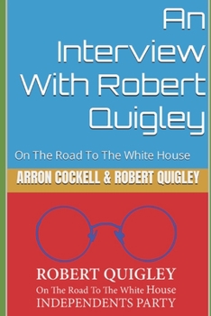 Paperback An Interview With Robert Quigley: On The Road To The White House Book