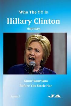 Paperback Who The !!!! Is Hillary Clinton Anyway: Know Your Sam Before You Uncle Her Book