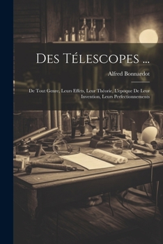 Paperback Des Télescopes ...: De Tout Genre, Leurs Effets, Leur Théorie, L'epoque De Leur Invention, Leurs Perfectionnements [French] Book