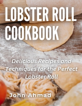 Paperback Lobster Roll Cookbook: Delicious Recipes and Techniques for the Perfect Lobster Roll Book