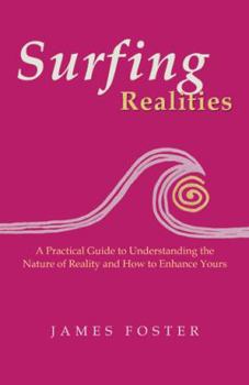 Paperback Surfing Realities: A Practical Guide to Understanding the Nature of Reality and How to Enhance Yours Book