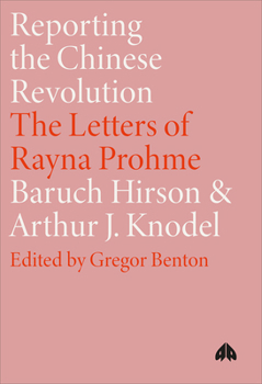 Reporting the Chinese Revolution: The Letters of Rayna Prohme