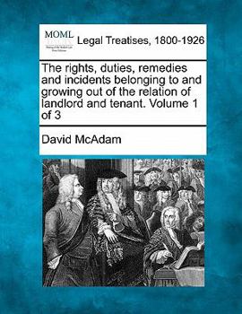 Paperback The rights, duties, remedies and incidents belonging to and growing out of the relation of landlord and tenant. Volume 1 of 3 Book