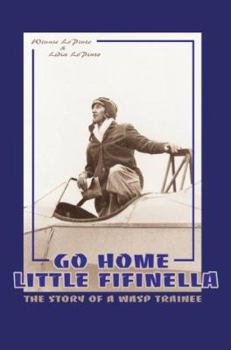 Paperback Go Home Little Fifinella: A Story of a Wasp Trainee in 1945 Book