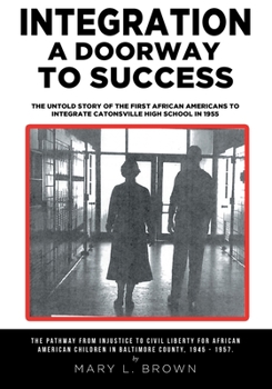 Paperback Integration A Doorway to Success: The Untold Story of the First African Americans to Integrate Catonsville High School in 1955 Book