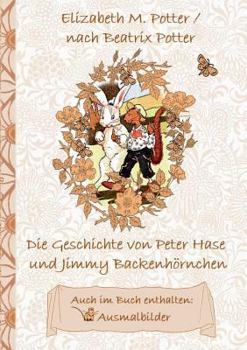 Die Geschichte von Peter Hase und Jimmy Backenh?rnchen (inklusive Ausmalbilder, deutsche Erstver?ffentlichung! ): deutsche Erstver?ffentlichung!, Kind