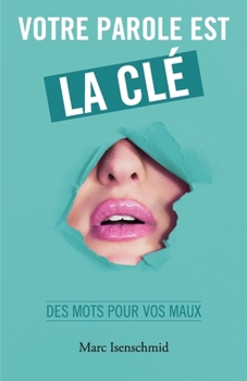 Paperback Votre parole est la clé: des mots pour vos maux [French] Book