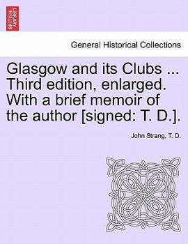 Paperback Glasgow and its Clubs ... Third edition, enlarged. With a brief memoir of the author [signed: T. D.]. Book