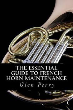 Paperback The Essential Guide To French Horn Maintenance Book
