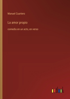 Paperback La amor propio: comedia en un acto, en verso [Spanish] Book