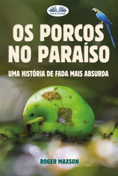 Paperback Os Porcos no Paraíso: Uma História de Fada Mais Absurda [Portuguese] Book