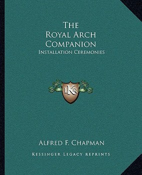Paperback The Royal Arch Companion: Installation Ceremonies Book