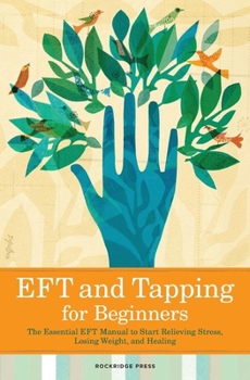 Paperback Eft and Tapping for Beginners: The Essential Eft Manual to Start Relieving Stress, Losing Weight, and Healing Book