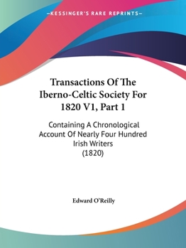 Paperback Transactions Of The Iberno-Celtic Society For 1820 V1, Part 1: Containing A Chronological Account Of Nearly Four Hundred Irish Writers (1820) Book