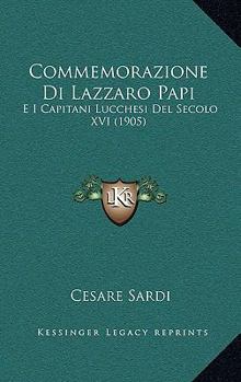 Paperback Commemorazione Di Lazzaro Papi: E I Capitani Lucchesi Del Secolo XVI (1905) [Italian] Book
