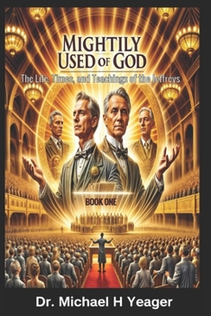 MIGHTILY USED OF GOD – Book One: The Life, Times, and Teachings of the Jeffreys