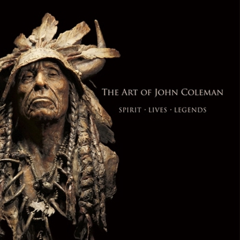 Hardcover The Art of John Coleman: Spirit, Lives, Legends Book