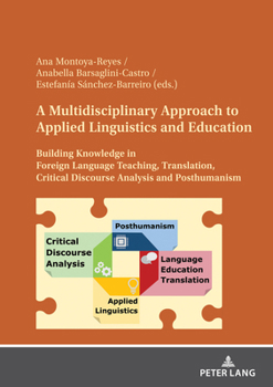 Hardcover A Multidisciplinary Approach to Applied Linguistics and Education: Building Knowledge in Foreign Language Teaching, Translation, Critical Discourse An Book
