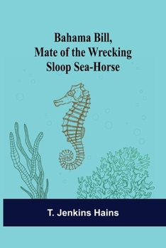 Bahama Bill: Mate of the Wrecking Sloop Sea-Horse