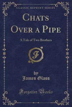 Paperback Chats Over a Pipe: A Tale of Two Brothers (Classic Reprint) Book