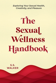 Paperback The Sexual Wellness Handbook: Exploring Your Sexual Health, Creativity, and Pleasure Book