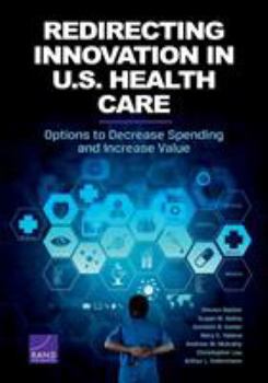 Paperback Redirecting Innovation in U.S. Health Care: Options to Decrease Spending and Increase Value Book
