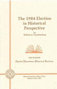 The 1984 Election in Historical Perspective. (Charles Edmondson Historical Lectures)