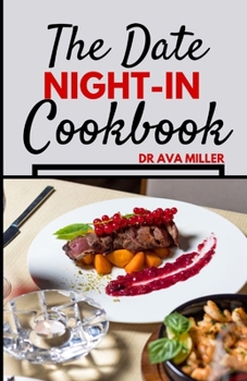 Paperback The Date Night-in Cookbook: Romantic Dinner Ideas to Set the Mood and Nourish Your Relationship Book