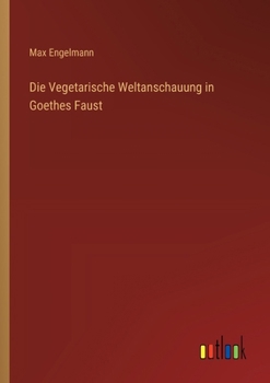 Paperback Die Vegetarische Weltanschauung in Goethes Faust [German] Book