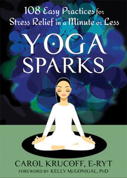 Paperback Yoga Sparks: 108 Easy Practices for Stress Relief in a Minute or Less Book