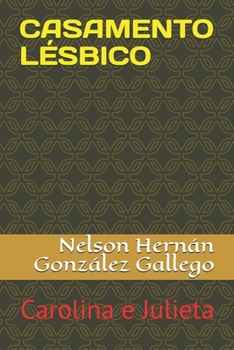 CASAMENTO LÉSBICO: Carolina e Julieta (Portuguese Edition)