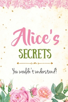 Paperback Alice's Secrets personalized name notebook for girls and women: Personalized Name Journal Writing Notebook For Girls, women, girlfriend, sister, mothe Book