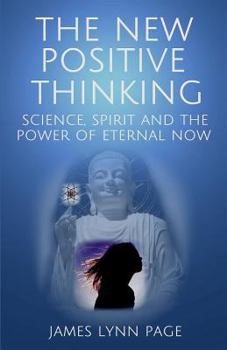 Paperback The New Positive Thinking: Science, Spirit and the Power of Eternal Now Book