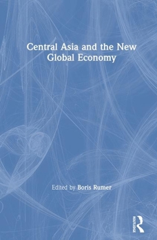 Hardcover Central Asia and the New Global Economy: Critical Problems, Critical Choices Book