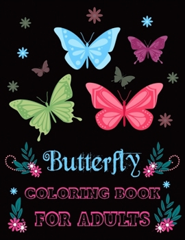 Paperback Butterfly Coloring Book for Adults: Beautiful Butterflies and Flowers Patterns for Relaxation, Fun, and Stress Relief Adult Coloring Books butterfly a Book