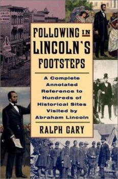 Hardcover Following in Lincoln's Footsteps: A Complete Annotated Reference to Hundreds of Historical Sites Visited by Abraham Lincoln Book