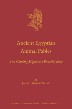Hardcover Ancient Egyptian Animal Fables: Tree Climbing Hippos and Ennobled Mice Book