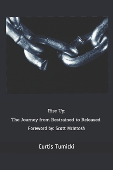 Paperback Rise Up: The Journey from Restrained to Released Book