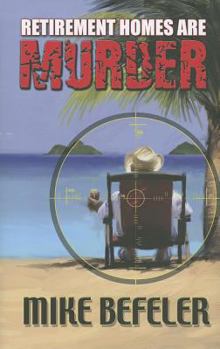 Retirement Homes Are Murder - Book #1 of the Paul Jacobson Geezer-Lit Mystery