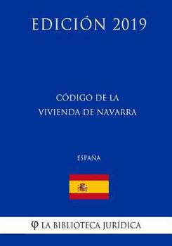 C�digo de la Vivienda de Navarra (Espa�a) (Edici�n 2019)