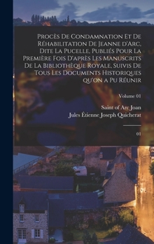 Hardcover Procès de condamnation et de réhabilitation de Jeanne d'Arc, dite La Pucelle, publiés pour la première fois d'après les manuscrits de la Bibliothèque [French] Book