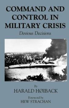 Command and Control in Military Crisis: Devious Decisions